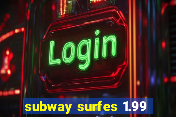 subway surfes 1.99